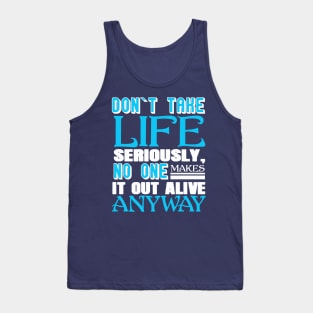 Don’t Take Life Seriously No One Makes It Out Alive Anyway Tank Top
